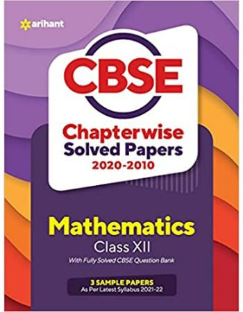 Arihant’s CBSE Mathematics Chapterwise Solved Papers Class 12 for 2022 ...